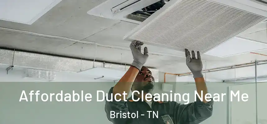  Affordable Duct Cleaning Near Me Bristol - TN