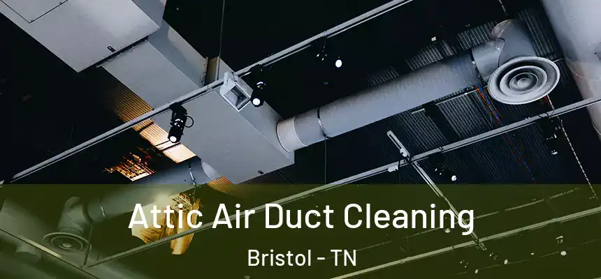  Attic Air Duct Cleaning Bristol - TN