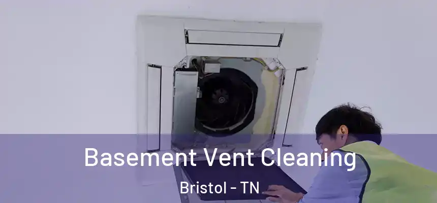  Basement Vent Cleaning Bristol - TN
