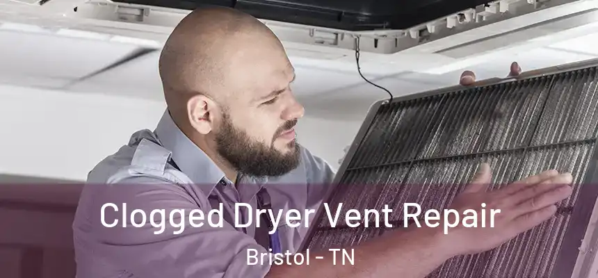  Clogged Dryer Vent Repair Bristol - TN