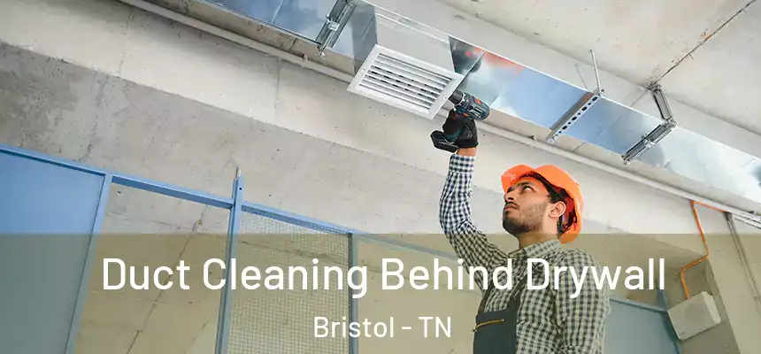  Duct Cleaning Behind Drywall Bristol - TN