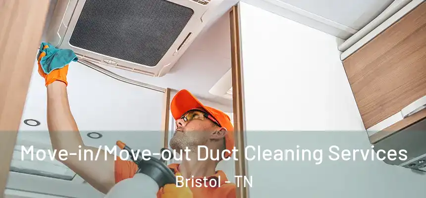  Move-in/Move-out Duct Cleaning Services Bristol - TN