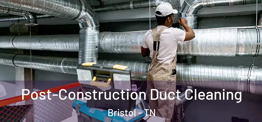  Post-Construction Duct Cleaning Bristol - TN
