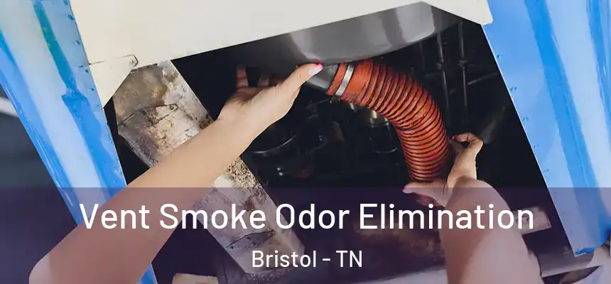  Vent Smoke Odor Elimination Bristol - TN
